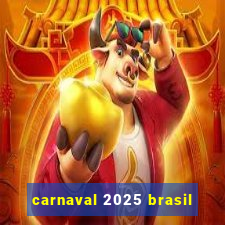 carnaval 2025 brasil